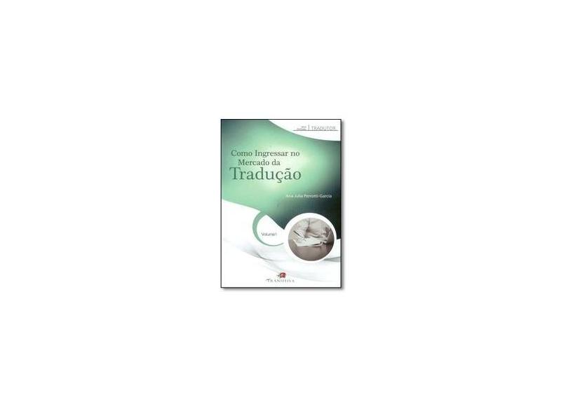 Como Ingressar no Mercado da Tradução - Vol.1 - Série Profissão Tradutor - Ana Julia Perrotti-garcia - 9788568382042