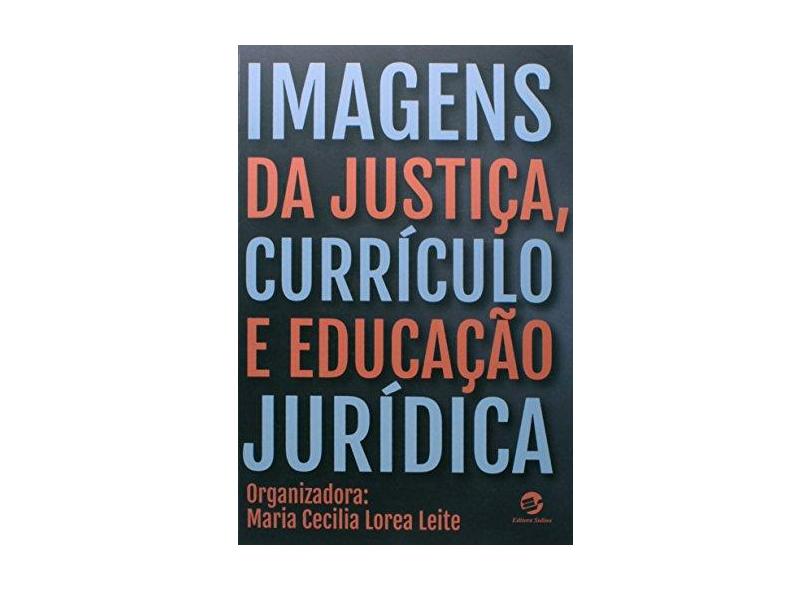 Imagens da Justiça, Currículo e Educação Jurídica - Leite, Maria Cecília Lorea - 9788520507230