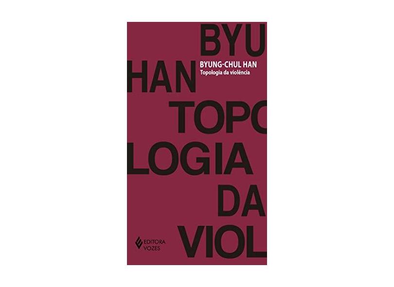 Topologia da Violência - Byung-chul Han - 9788532655059