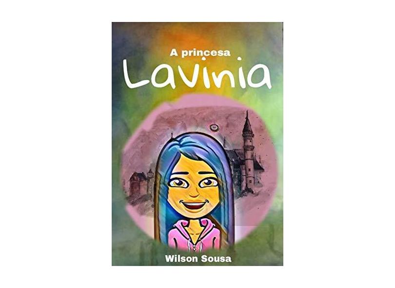 A Princesa Lavinia - Wilson Sousa - 9781723897863