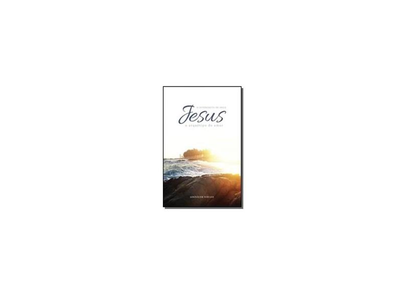 Jesus - o Intérprete de Deus - Vol. II - o Arquétipo do Amor - Novaes, Adenauer - 9788586492556