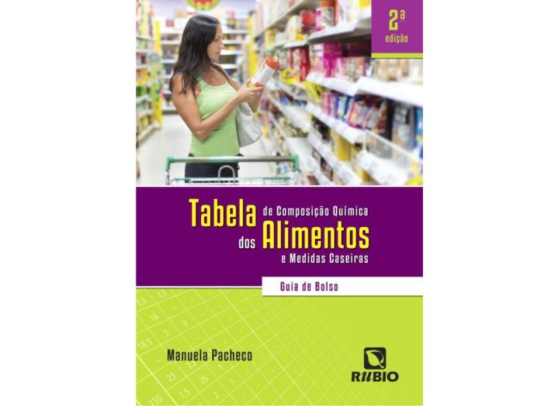 Tabela de Composição Química Dos Alimentos e Medidas Caseiras - Guia de Bolso - 2ª Ed. 2013 - Pacheco, Manuela - 9788564956643