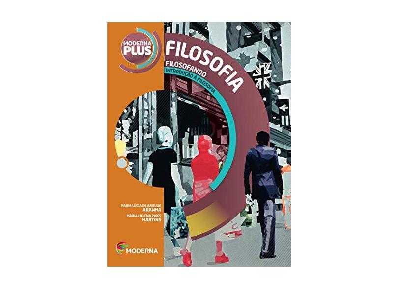 Moderna Plus. Filosofando - Maria Lúcia De Arruda Aranha - 9788516085551