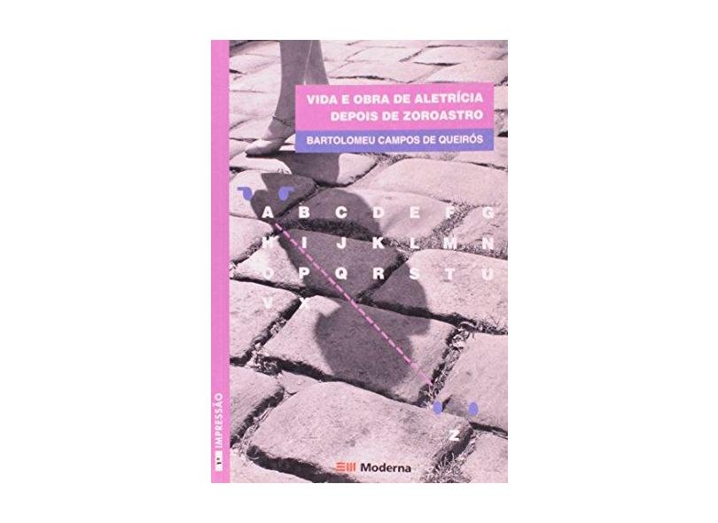 Vida e Obra de Aletrícia Depois de Zoroastro - Col. Veredas - Queirós, Bartolomeu Campos De - 9788516037116