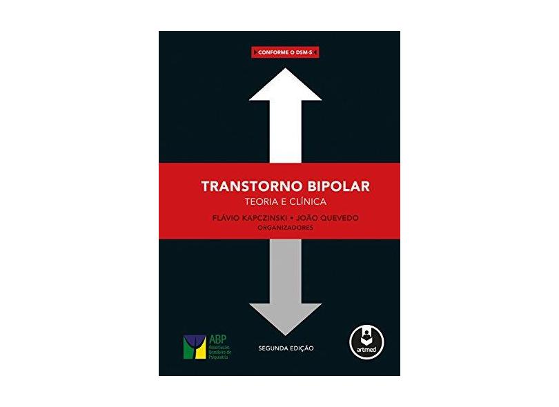 Transtorno Bipolar - Teoria e Clínica - 2ª Ed. 2015 - Kapczinski, Flavio; Quevedo, João - 9788582712696