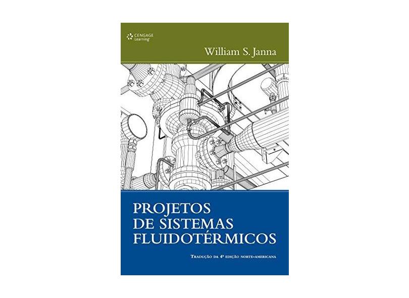 Projetos de Sistemas Fluidotérmicos - Tradução da 4ª Edição Norte-Americana - Janna, William S. - 9788522125364