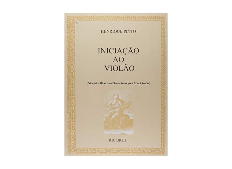 Iniciacao Ao Violao: Principios Basicos E Elementares Para Principiantes - Vol.1 - Henrique Pinto - 9788599477441