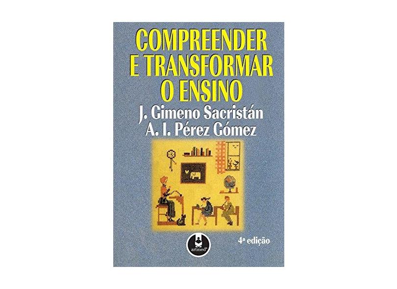 Compreender e Transformar o Ensino - Sacristan, J. Gimeno - 9788573073744