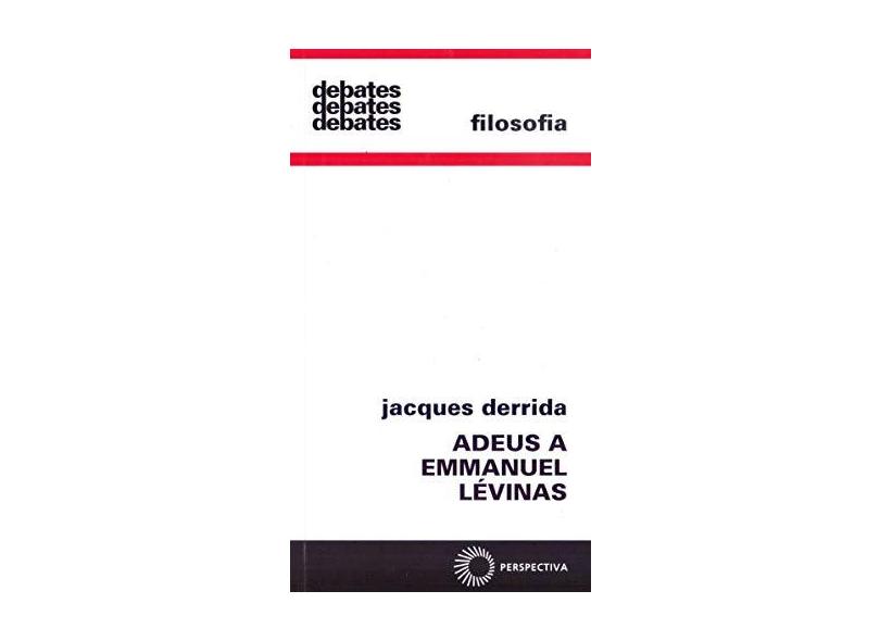 Adeus a Emmanuel Lévinas - Col. Debates 296 - Derrida, Jacques - 9788527306881