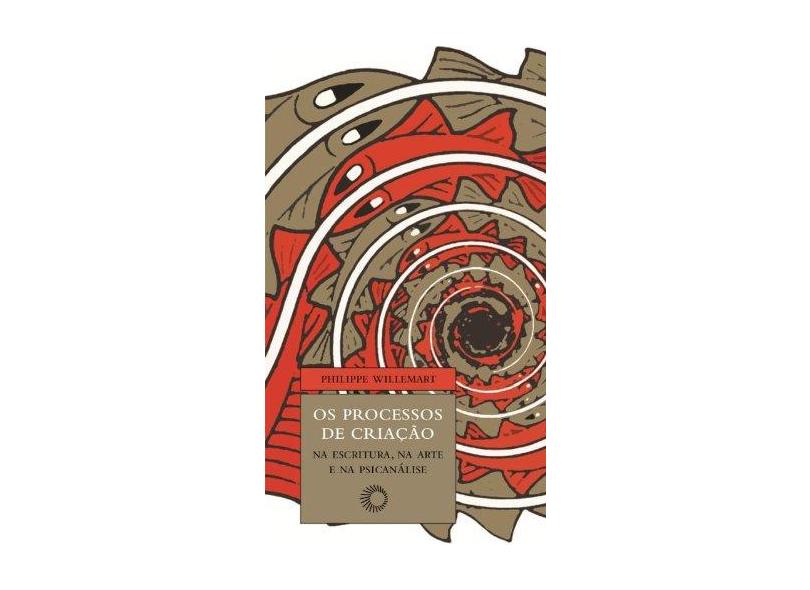 Os Processos de Criação na Escritura, na Arte e na Psicanálise - Willemart, Philippe - 9788527308625