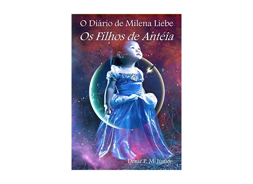 O Diário de Milena Liebe. Os Filhos de Antéia - Denir P. M. Junior - 9788591167012