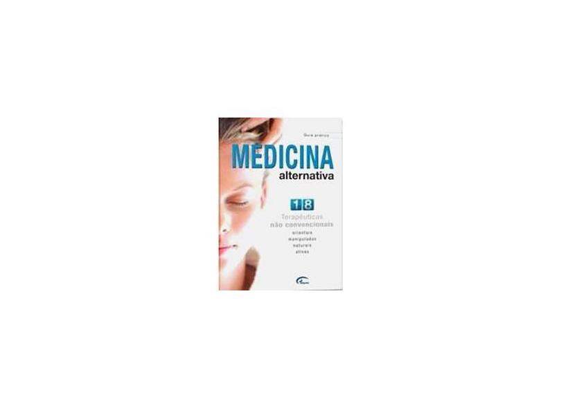 Guia Prático Medicina Alternativa - 18 Terapêuticas Não Convencionais Orientadas, Manipuladas... - Impala - 9788573825633