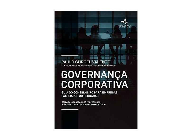 Governança Corporativa. Guia do Conselheiro Para Empresas Familiares ou Fechadas - Paulo Gurgel Valente - 9788550802107