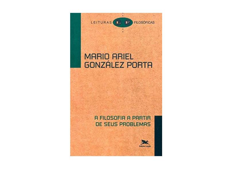 A filosofia a partir de seus problemas - Mario Ariel González Porta - 9788515025794