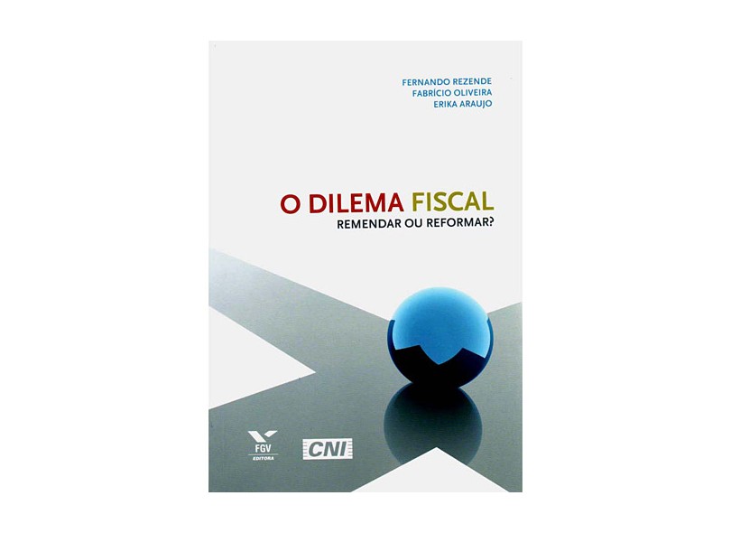 O Dilema Fiscal - Remendar ou Reformar? - Fabricio Oliveira; Erika Araujo; Rezende, Fernando - 9788522506187