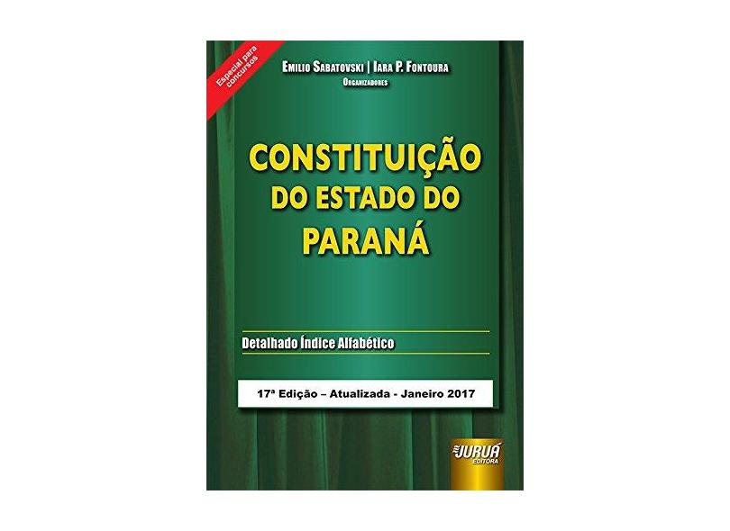 Constituição do Estado do Paraná - 17ª Ed. 2017 - Sabatovski, Emilio - 9788536266350