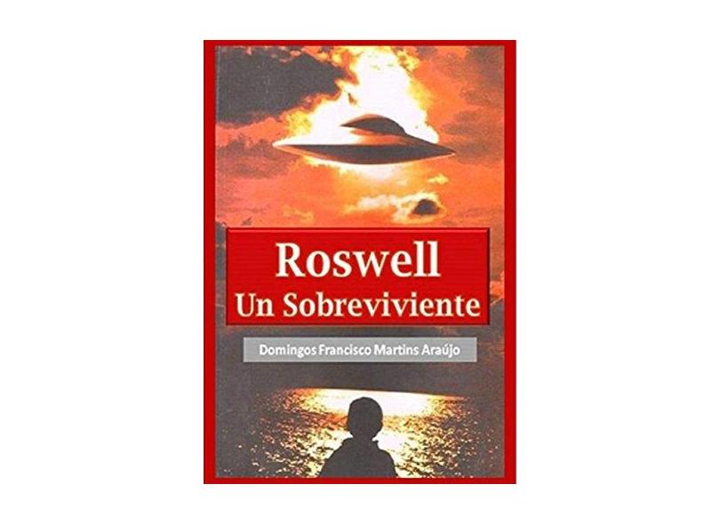 Roswell Un Sobreviviente - Domingos Francisco Martins Araújo - 9788592031336