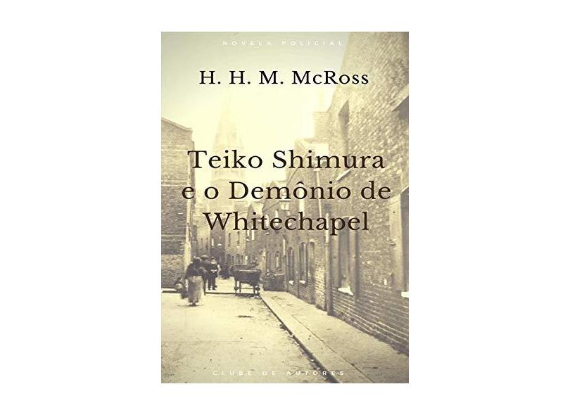 Teiko Shimura e o Demônio de Whitechapel - H. H. M. Mcross - 9788545502913