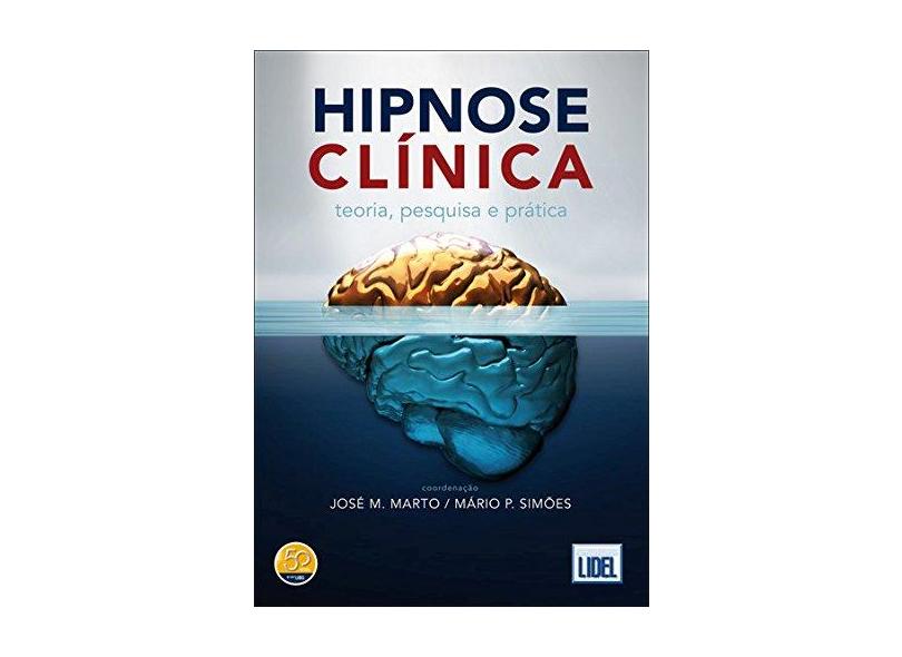 Hipnose Clínica- Teoria, Pesquisa e Prática - Col. Psico - Marto, José M.; Simões, Mário P. - 9789727579730
