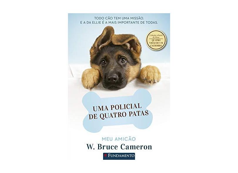 Meu Amicão. Uma Policial de Quatro Patas - Coleção Quatro Vidas de Um Cachorro - W. Bruce Cameron - 9788539515189