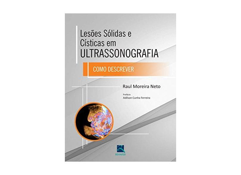 Lesões Sólidas E Císticas Em Ultrassonografia - Como Descrever - Neto, Raul Moreira; - 9788537206843