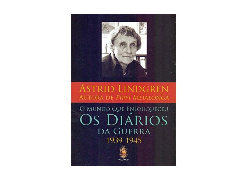 O Mundo que Enlouqueceu. Os Diários da Guerra - Astrid Lindgren - 9788537011195