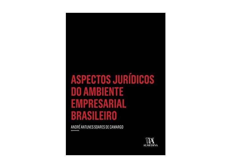 Aspectos Jurídicos do Ambiente Empresarial Brasileiro - André Antunes Soares De Camargo - 9788584932832