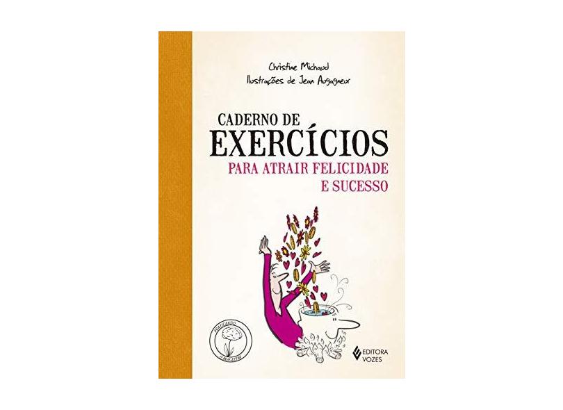 Caderno De Exercícios Para Atrair Felicidade E Sucesso - Michaud,christine - 9788532657985