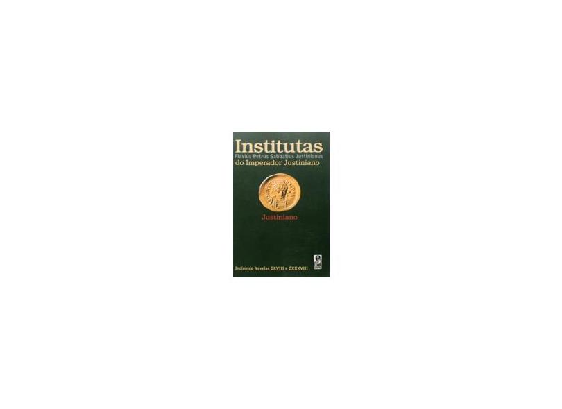 Institutas do Imperador Justiniano - J., Flavius Petrus Sabbatitus - 9788572832724
