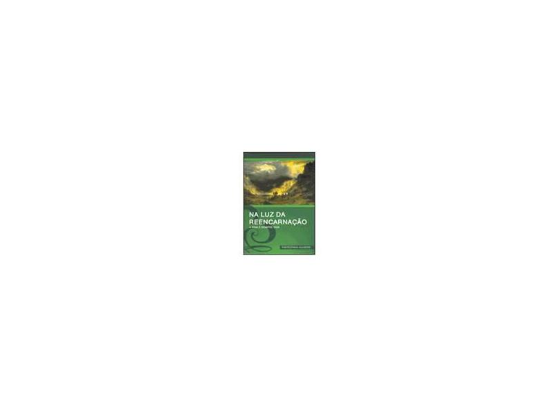 Na Luz da Reencarnação - A Vida É Sempre Vida - Oliveira, Therezinha - 9788587715906