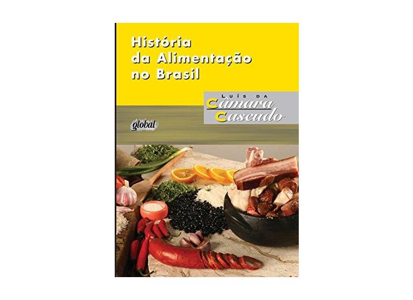 A História da Alimentação No Brasil - Cascudo, Luis Da Camara - 9788526015838