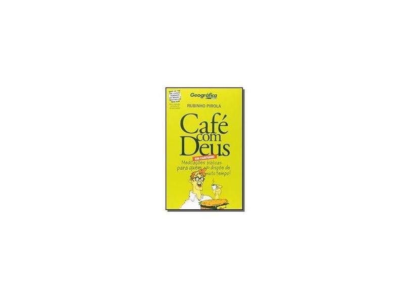 Cafe Com Deus - Meditações Bíblicas Para Quem Não Dispóe de Muito Tempo - Em Cartuns! - 2ª Ed. 2014 - Pirola, Rubinho - 7897185852820