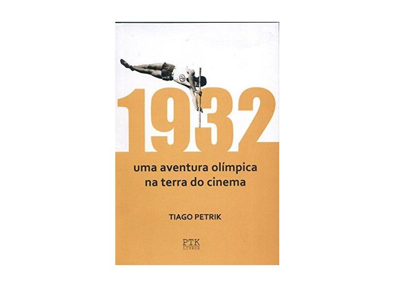 1932 - Uma Aventura Olímpica na Terra do Cinema - Petrik, Tiago - 9788561288020