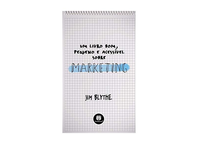 Um Livro Bom , Pequeno e Acessivel Sobre Marketing - Blythe, Jim - 9788577805075
