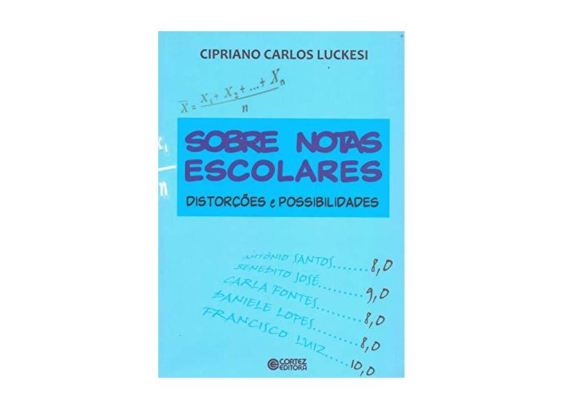 Sobre Notas Escolares - Distorções e Possibilidades - Luckesi, Cipriano  Carlos - 9788524921834 com o Melhor Preço é no Zoom