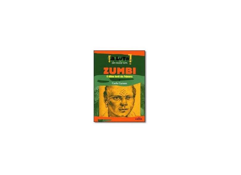 Zumbi - o Último Herói Dos Palmares - Col. a Luta de Cada Um - Caruso, Carla - 9788598750514