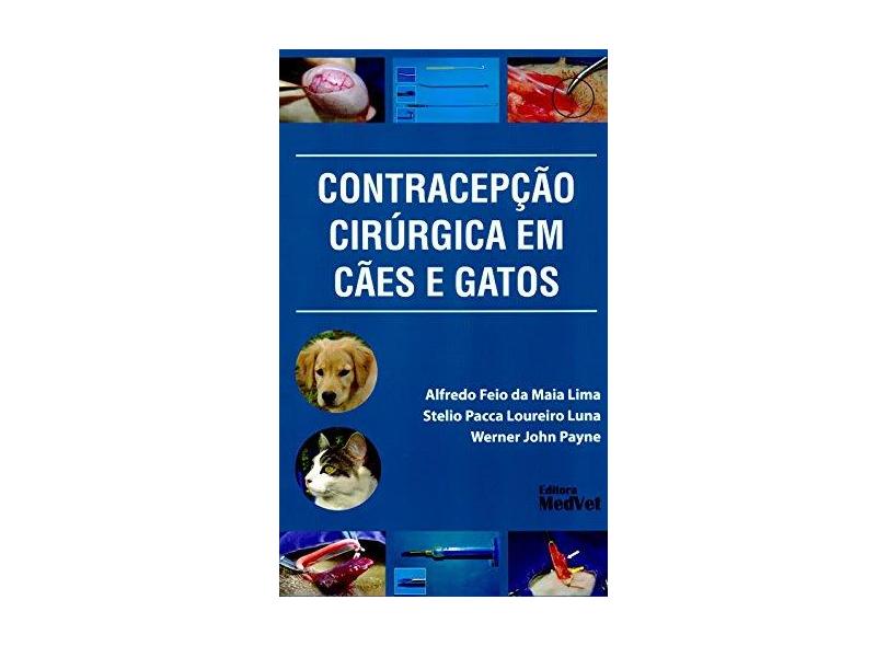 Contracepção Cirúrgica Em Cães E Gatos - Alfredo Feio Da Maia Lima - 9788562451300