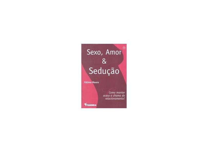 Sexo , Amor & Sedução - Moura, Fatima - 9788529403076