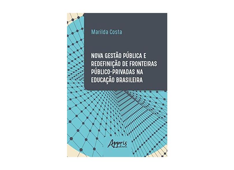 Nova Gestão Pública E Redefinição De Fronteiras Público-privadas Na Educação Brasileira - Marilda De Oliveira Costa - 9788547312817