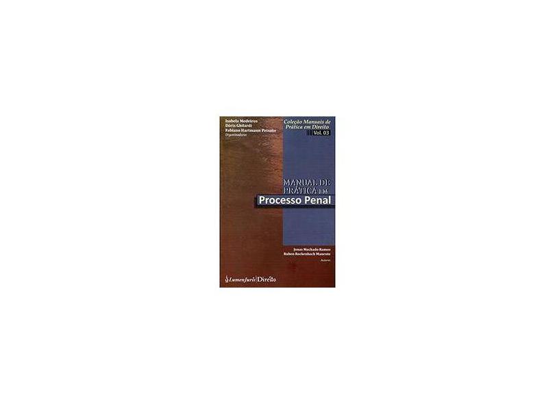Manual de Prática Em Processo Penal - Vol. 3 - Col. Manuais de Prática Em Direito - Ghilardi, Dóris; Mederiros, Isabela; Peixoto, Fabiano Hartmann - 9788537522325
