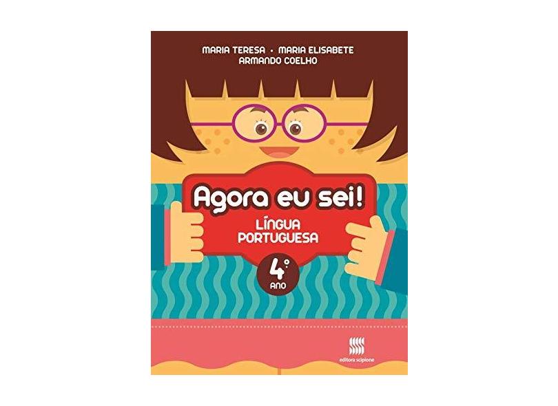 Agora Eu Sei! Língua Portuguesa: Didáticos Ensino Fundamental I - 4º Ano - Maria Teresa Marsico, Maria Elisabete Martins Antunes E Armando Coelho De Carvalho Neto - 9788526289505