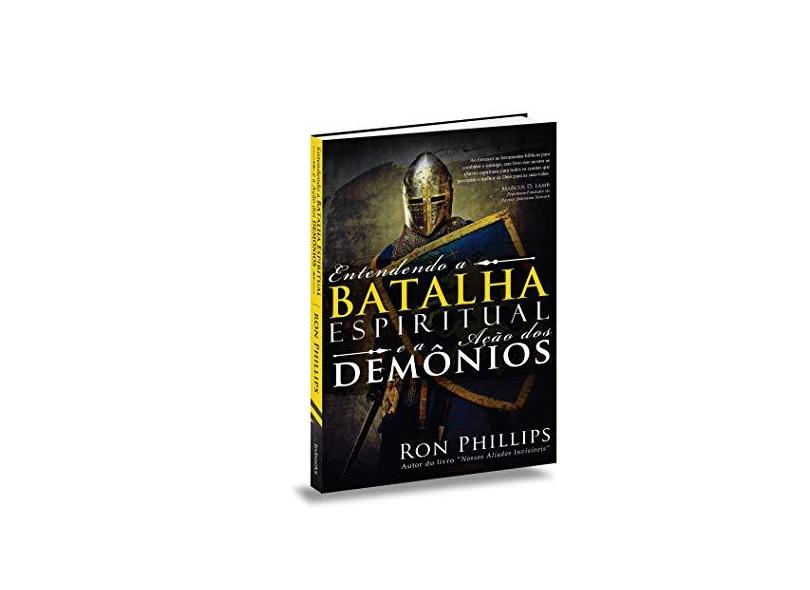 Entendendo A Batalha Espiritual e A Ação Dos Demônios - Phillips, Ron - 9788581580258