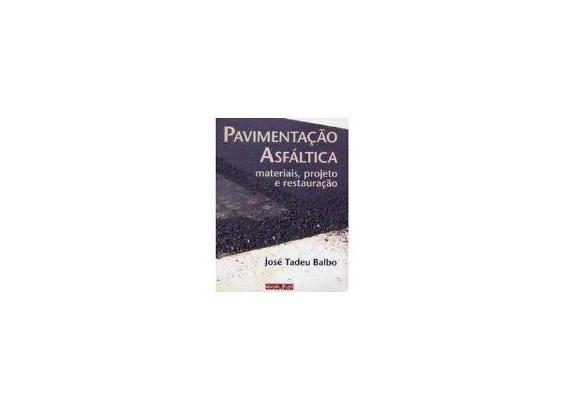 Pavimentação Asfáltica - Materiais, Projeto e Restauração - Balbo, José Tadeu - 9788586238567