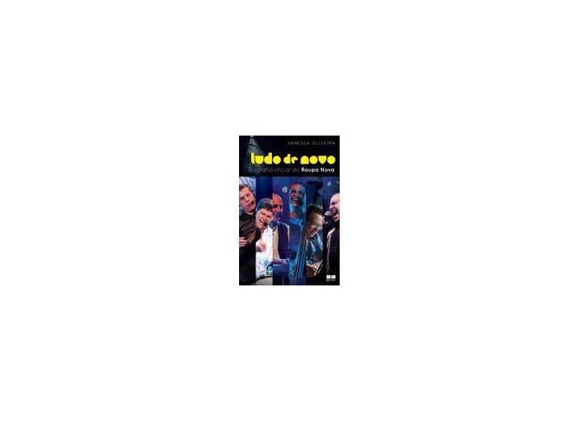Tudo de Novo - A Biografia Oficial do Roupa Nova - Oliveira, Vanessa - 9788576847595