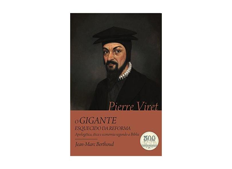 Pierre Viret. O Gigante Esquecido da Reforma - Jean-marc Berthoud - 9788569980308