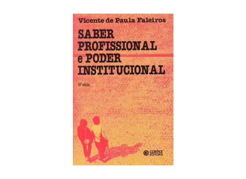 Saber Profissional e Poder Institucional - Faleiros, Vicente P. - 9788524900495