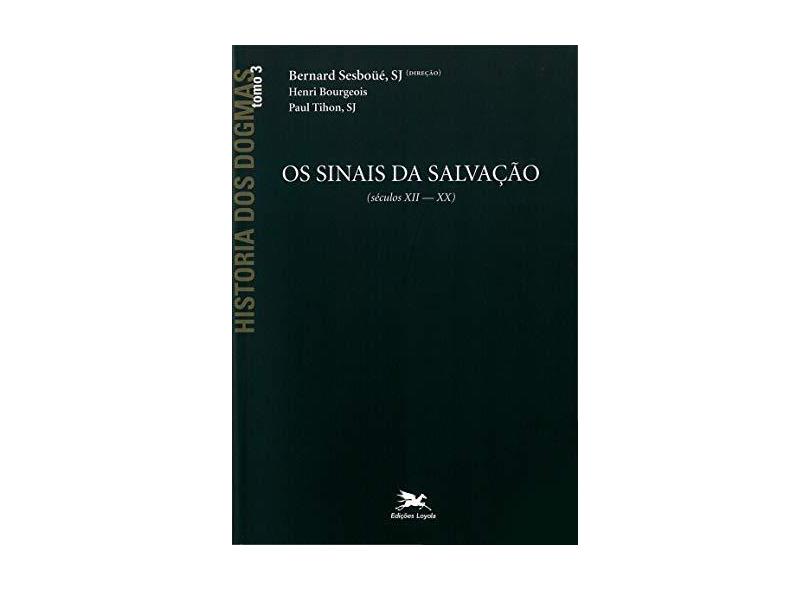 História dos Dogmas Tomo 3 - Os Sinais da Salvação - Sesboue, Bernard - 9788515020966