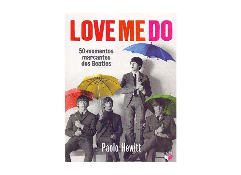 Love Me do - 50 Momentos Marcantes Dos Beatles - Hewitt, Paolo - 9788576862598
