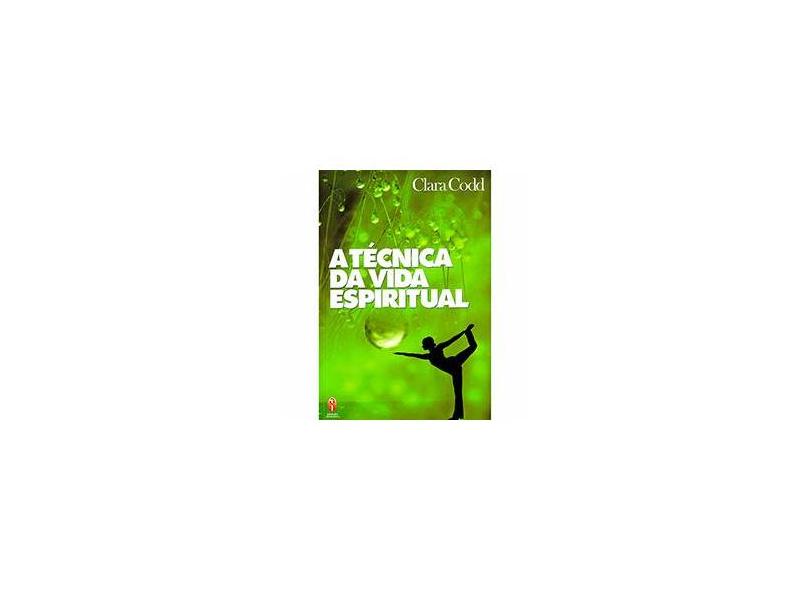 A Técnica da Vida Espiritual - Clara M. Codd - 9788579220982