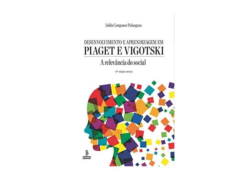 Desenvolvimento e Aprendizagem Em Piaget e Vigotski - A Relevância do Social - 6ª Ed. 2015 - Palangana, Isilda Campaner - 9788532310361